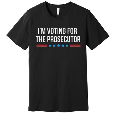 I’M Voting For The Prosecutor Premium T-Shirt