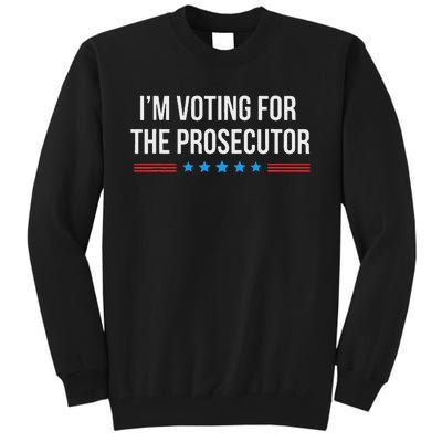 I’M Voting For The Prosecutor Tall Sweatshirt