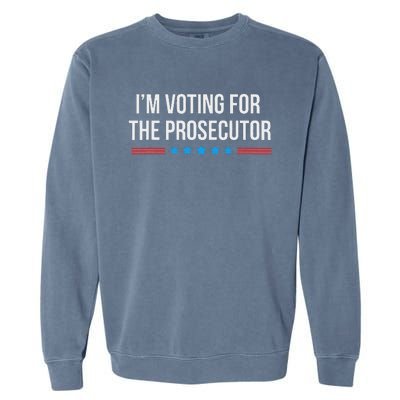 I’M Voting For The Prosecutor Garment-Dyed Sweatshirt