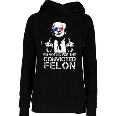 IM Voting For The Convicted Felon Funny Pro Trump 2024 Womens Funnel Neck Pullover Hood