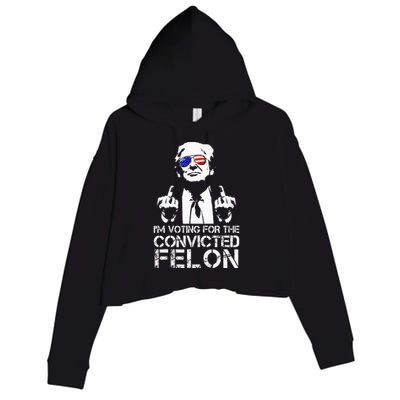 IM Voting For The Convicted Felon Funny Pro Trump 2024 Crop Fleece Hoodie