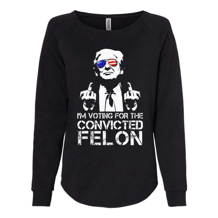 IM Voting For The Convicted Felon Funny Pro Trump 2024 Womens California Wash Sweatshirt