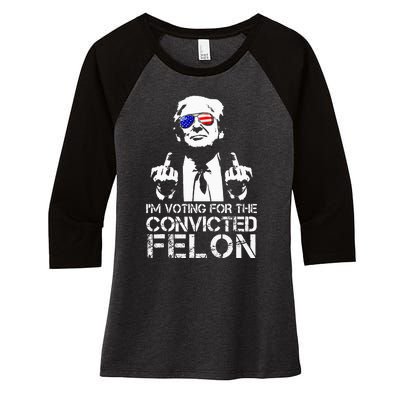 IM Voting For The Convicted Felon Funny Pro Trump 2024 Women's Tri-Blend 3/4-Sleeve Raglan Shirt