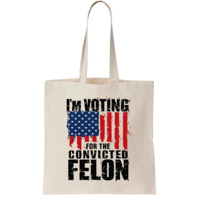 IM Voting For The Convicted Felon Funny Pro Trump 2024 Bag