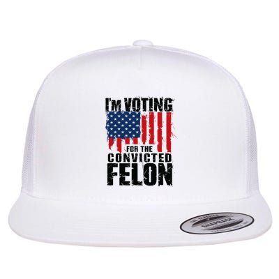 IM Voting For The Convicted Felon Funny Pro Trump 2024 Flatbill Hat