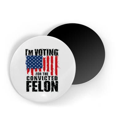 IM Voting For The Convicted Felon Funny Pro Trump 2024 Magnet