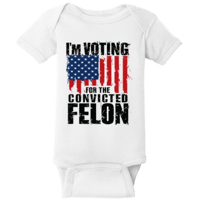 IM Voting For The Convicted Felon Funny Pro Trump 2024 Baby Bodysuit