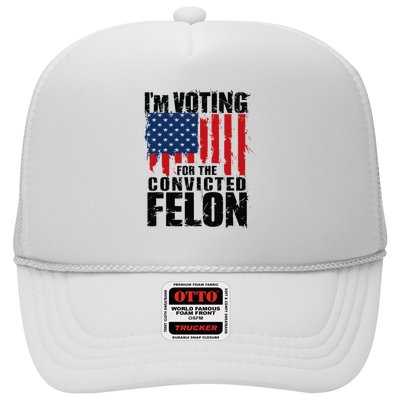 IM Voting For The Convicted Felon Funny Pro Trump 2024 Trucker Hat