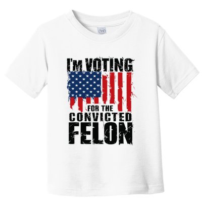 IM Voting For The Convicted Felon Funny Pro Trump 2024 Toddler T-Shirt