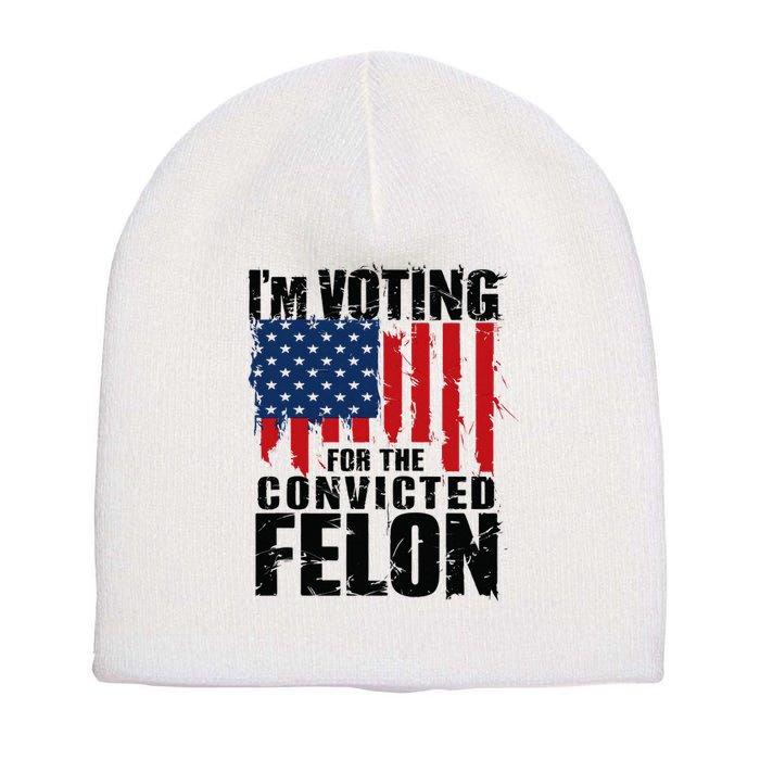 IM Voting For The Convicted Felon Funny Pro Trump 2024 Short Acrylic Beanie