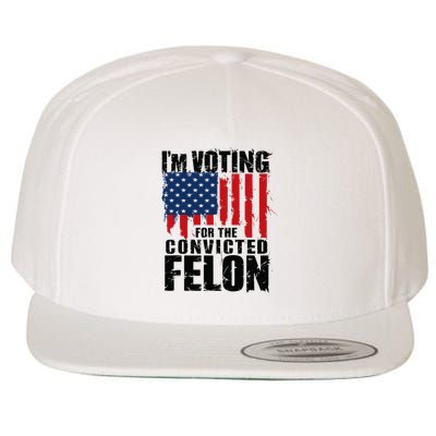 IM Voting For The Convicted Felon Funny Pro Trump 2024 Wool Snapback Cap