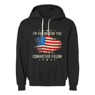 IM Voting For The Convicted Felon Funny Retro American Flag Garment-Dyed Fleece Hoodie