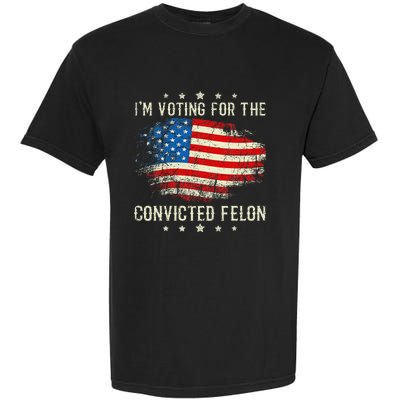 IM Voting For The Convicted Felon Funny Retro American Flag Garment-Dyed Heavyweight T-Shirt