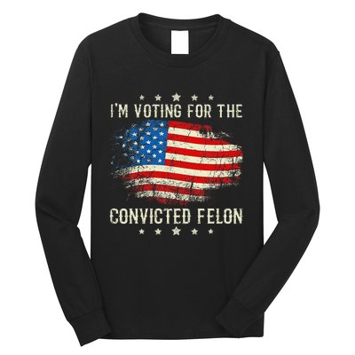 IM Voting For The Convicted Felon Funny Retro American Flag Long Sleeve Shirt