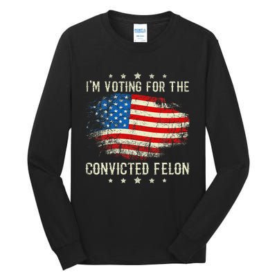 IM Voting For The Convicted Felon Funny Retro American Flag Tall Long Sleeve T-Shirt