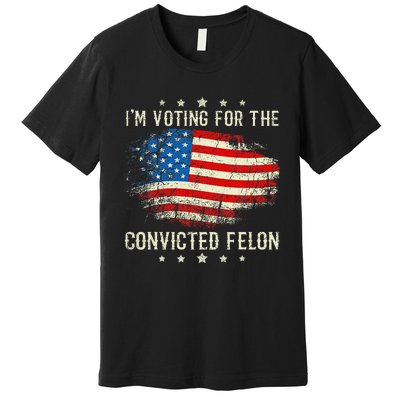 IM Voting For The Convicted Felon Funny Retro American Flag Premium T-Shirt