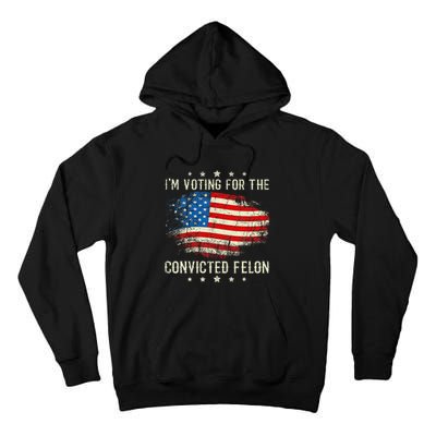 IM Voting For The Convicted Felon Funny Retro American Flag Tall Hoodie