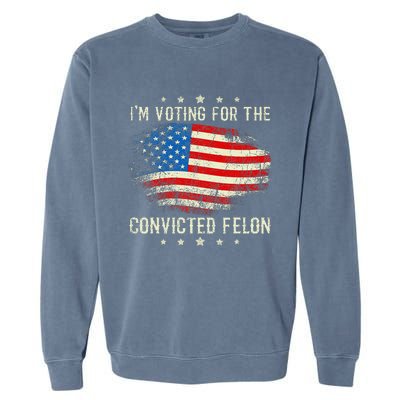 IM Voting For The Convicted Felon Funny Retro American Flag Garment-Dyed Sweatshirt