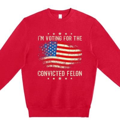 IM Voting For The Convicted Felon Funny Retro American Flag Premium Crewneck Sweatshirt