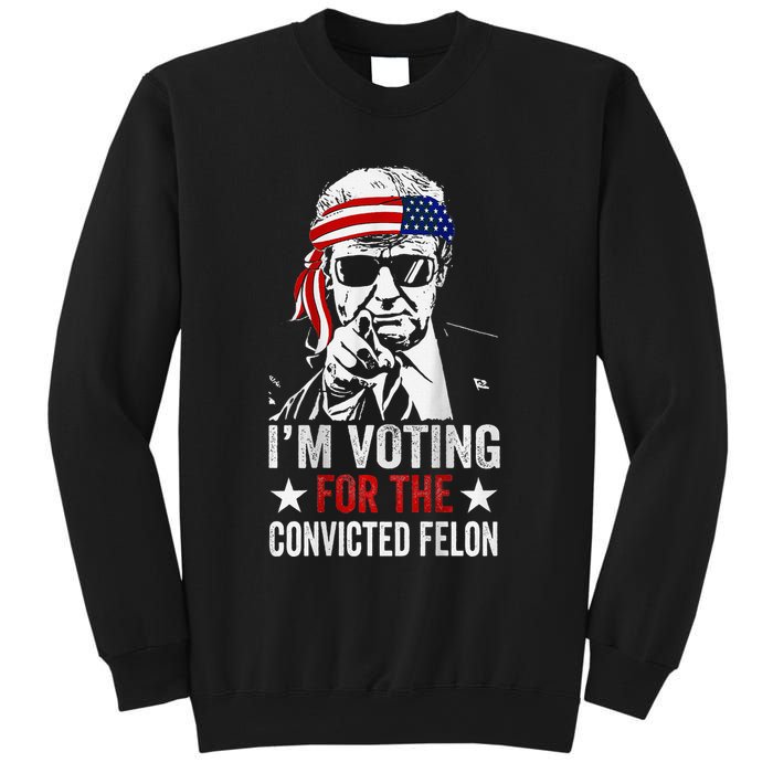 IM Voting For The Convicted Felon Sweatshirt