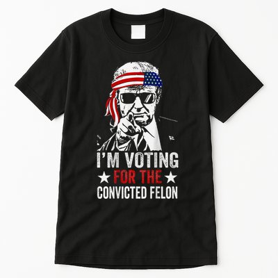 IM Voting For The Convicted Felon Tall T-Shirt