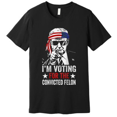 IM Voting For The Convicted Felon Premium T-Shirt