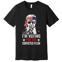 IM Voting For The Convicted Felon Premium T-Shirt