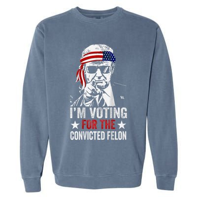 IM Voting For The Convicted Felon Garment-Dyed Sweatshirt