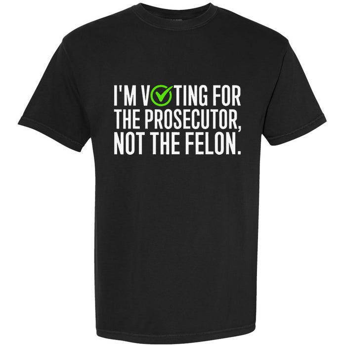 IM Voting For The Prosecutor Not The Felon Design Garment-Dyed Heavyweight T-Shirt