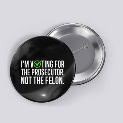 IM Voting For The Prosecutor Not The Felon Design Button