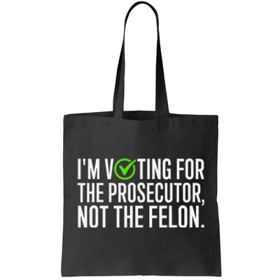 IM Voting For The Prosecutor Not The Felon Design Tote Bag