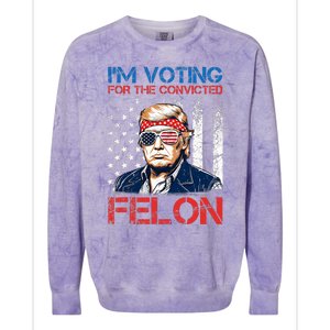 IM Voting For The Convicted Fellon 2024 Us Flag Pro Trump Colorblast Crewneck Sweatshirt