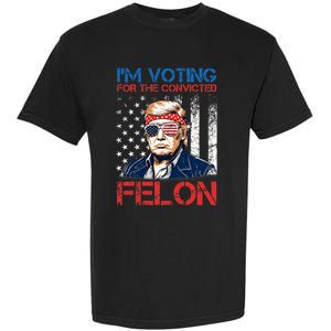 IM Voting For The Convicted Fellon 2024 Us Flag Pro Trump Garment-Dyed Heavyweight T-Shirt