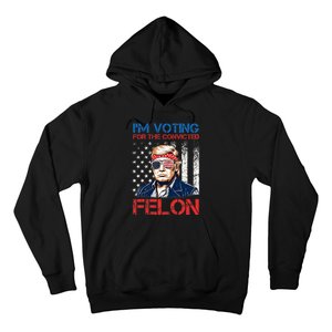 IM Voting For The Convicted Fellon 2024 Us Flag Pro Trump Hoodie