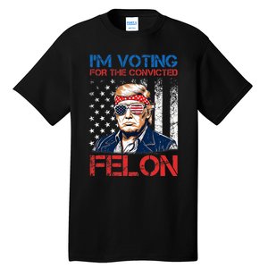 IM Voting For The Convicted Fellon 2024 Us Flag Pro Trump Tall T-Shirt