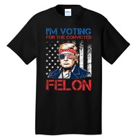 IM Voting For The Convicted Fellon 2024 Us Flag Pro Trump Tall T-Shirt