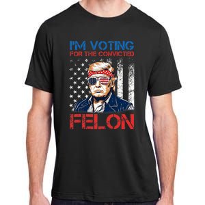 IM Voting For The Convicted Fellon 2024 Us Flag Pro Trump Adult ChromaSoft Performance T-Shirt