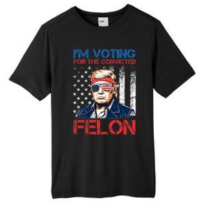 IM Voting For The Convicted Fellon 2024 Us Flag Pro Trump Tall Fusion ChromaSoft Performance T-Shirt