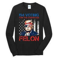 IM Voting For The Convicted Fellon 2024 Us Flag Pro Trump Tall Long Sleeve T-Shirt