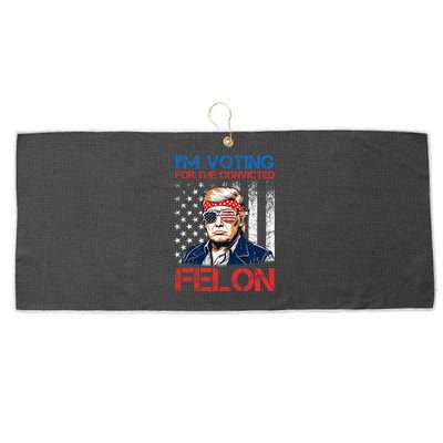 IM Voting For The Convicted Fellon 2024 Us Flag Pro Trump Large Microfiber Waffle Golf Towel