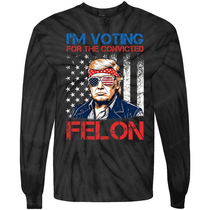 IM Voting For The Convicted Fellon 2024 Us Flag Pro Trump Tie-Dye Long Sleeve Shirt