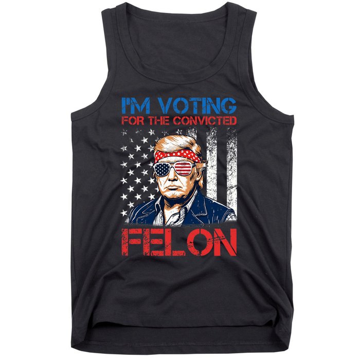 IM Voting For The Convicted Fellon 2024 Us Flag Pro Trump Tank Top