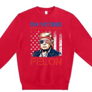 IM Voting For The Convicted Fellon 2024 Us Flag Pro Trump Premium Crewneck Sweatshirt