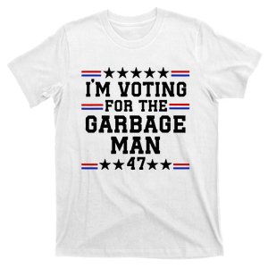 IM Voting For The Garbage Man 47 Trump Election 2024 T-Shirt