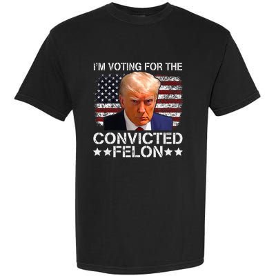 IM Voting For The Convicted Felon Trump Mugshot Pro Trump Garment-Dyed Heavyweight T-Shirt