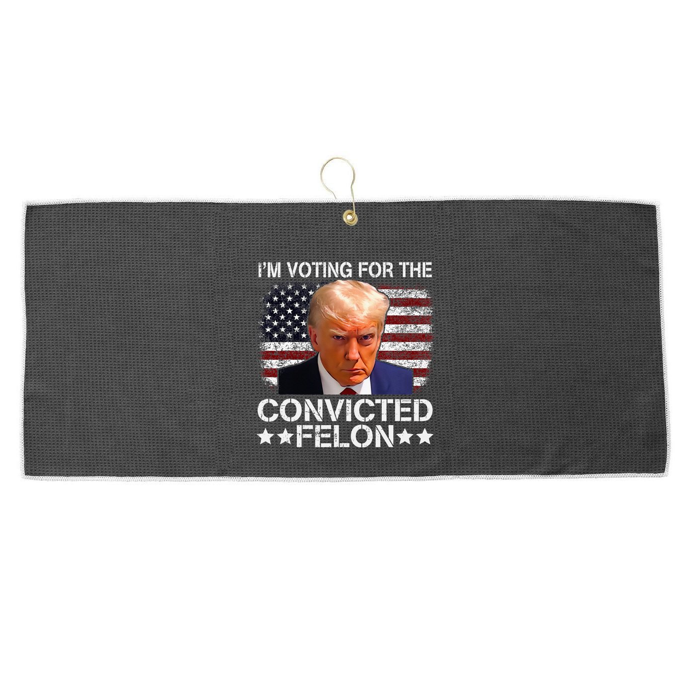 IM Voting For The Convicted Felon Trump Mugshot Pro Trump Large Microfiber Waffle Golf Towel