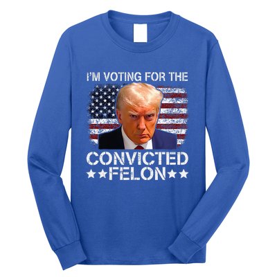 IM Voting For The Convicted Felon Trump Mugshot Pro Trump Long Sleeve Shirt