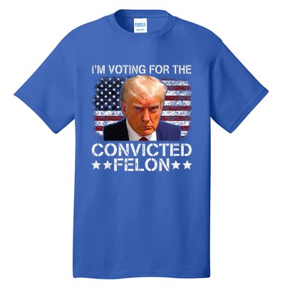 IM Voting For The Convicted Felon Trump Mugshot Pro Trump Tall T-Shirt