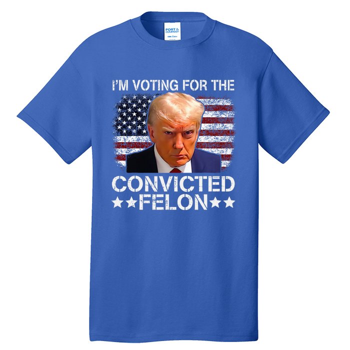 IM Voting For The Convicted Felon Trump Mugshot Pro Trump Tall T-Shirt