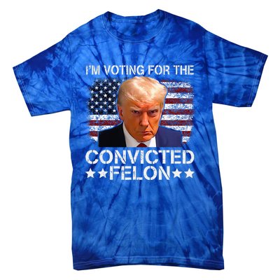 IM Voting For The Convicted Felon Trump Mugshot Pro Trump Tie-Dye T-Shirt